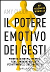 Il potere emotivo dei gesti. Presenza, autostima, sicurezza: usa il linguaggio del corpo per affrontare le sfide più difficili. E-book. Formato EPUB ebook