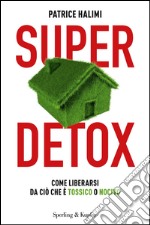 Super detox. Come liberarsi da ciò che è tossico o nocivo. E-book. Formato EPUB ebook