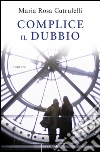 Complice il dubbio. E-book. Formato EPUB ebook di M. Rosa Cutrufelli