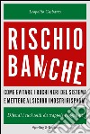 Rischio banche. Come evitare i buchi neri del sistema e mettere al sicuro i nostri risparmi. E-book. Formato EPUB ebook di Leopoldo Gasbarro