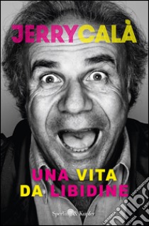 Una vita da libidine. E-book. Formato EPUB ebook di Jerry Calà