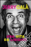 Una vita da libidine. E-book. Formato EPUB ebook di Jerry Calà