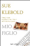 Mio figlio. Dopo Columbine: le domande di una madre, i segreti di un adolescente. E-book. Formato EPUB ebook