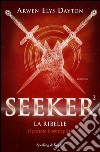 La ribelle. Seeker. E-book. Formato EPUB ebook di Arwen Elys Dayton