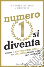 Numero 1 si diventa. Sviluppa il tuo potenziale segreto per migliorare quasi tutto quello che vuoi. E-book. Formato EPUB ebook