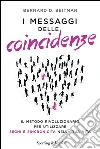 I messaggi delle coincidenze. Il metodo rivoluzionario per utilizzare segni e sincronicità nella tua vita. E-book. Formato EPUB ebook