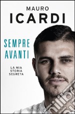 Sempre avanti. La mia storia segreta. E-book. Formato EPUB ebook