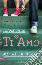 Come dire ti amo ad alta voce. E-book. Formato EPUB ebook