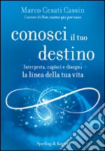 Conosci il tuo destino. Interpreta, capisci e disegna la linea della tua vita. E-book. Formato EPUB ebook