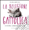 La religione gattolica. La saggezza millenaria dei maestri felini. E-book. Formato EPUB ebook
