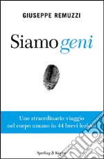 Siamo geni. Uno straordinario viaggio nel corpo umano in 44 brevi lezioni. E-book. Formato EPUB ebook