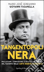 Tangentopoli nera. Malaffare, corruzione e ricatti all'ombra del fascismo nelle carte segrete di Mussolini. E-book. Formato EPUB ebook