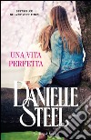 Una vita perfetta. E-book. Formato EPUB ebook di Danielle Steel