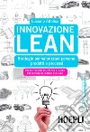 Innovazione Lean: Strategie per valorizzare persone, prodotti e processi. E-book. Formato EPUB ebook di Luciano Attolico