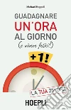 Guadagnare un'ora al giorno: (e vivere felici). E-book. Formato EPUB ebook di Michael Heppell