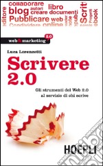 Scrivere 2.0. Gli strumenti del Web 2.0 al servizio di chi scrive. E-book. Formato EPUB ebook