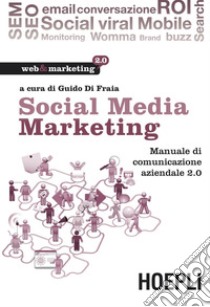 Social Media Marketing: Manuale di comunicazione aziendale 2.0. E-book. Formato EPUB ebook di Guido Di Fraia