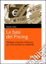 Le basi del pricing. Strategie di prezzo come leva per incrementare la redditività. E-book. Formato PDF ebook