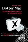 Dottor Mac. Guida completa all'hardware e software di Apple. E-book. Formato PDF ebook