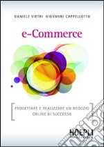 E-commerce. Progettare e realizzare un negozio online di successo. E-book. Formato PDF ebook