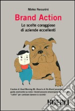 Brand action. Le scelte coraggiose di imprese eccellenti. E-book. Formato PDF ebook