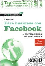 Fare business con Facebook. Il nuovo marketing dei social network. E-book. Formato EPUB ebook