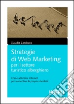 Strategie di web marketing per il settore turistico-alberghiero. E-book. Formato PDF ebook