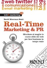 Real-Time Marketing & PR: Sfruttare al meglio le nuove sfide del web per fare business in tempo reale. E-book. Formato EPUB ebook