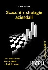 Scacchi e strategie aziendali con la collaborazione di Rocco Sabelli e Anatolij Karpov. E-book. Formato EPUB ebook di Luca Desiata