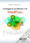 Guadagnare su internet con WordPress: Promuovere attività e prodotti sul web creando profitti. E-book. Formato EPUB ebook di Bonaventura Di Bello