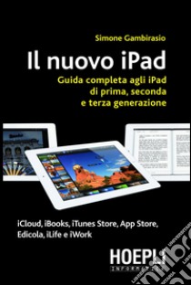 Il nuovo iPad. Guida completa agli iPad di prima, seconda e terza generazione. E-book. Formato EPUB ebook di Simone Gambirasio