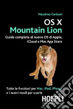 OS X Mountain Lion. Guida completa al nuovo OS di Apple, iCloud e Mac App Store. E-book. Formato EPUB