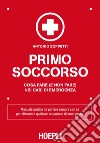 Primo Soccorso: Cosa fare (e non fare) nei casi di emergenza. E-book. Formato EPUB ebook di Antonio Zoppetti