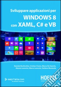 Sviluppare applicazioni per Windows 8 con XAML, C# e VB. E-book. Formato EPUB ebook di Daniele Bochicchio