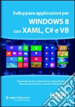 Sviluppare applicazioni per Windows 8 con XAML, C# e VB. E-book. Formato EPUB