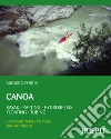 Canoa: Kayak - Rafting - Hydrospeed - Floating - Tubing. Conoscere l'Italia e l'Europa sulle vie d'acqua. E-book. Formato PDF ebook