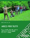 Arco per tutti: Storia, tecnica, filosofia e pratica dell'attrezzo che ha segnato l'evoluzione umana. E-book. Formato PDF ebook