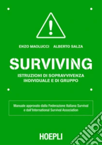 Surviving Manuale Approvato Dalla Federazione Italiana Survival E Dall International Survival Association E Book Formato Pdf Enzo Maolucci Unilibro