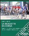 La bicicletta da corsa. Guida completa all'uso e alla manutenzione. E-book. Formato PDF ebook