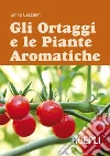 Gli ortaggi e le piante aromatiche. E-book. Formato EPUB ebook di Ennio Lazzarini
