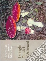 I funghi tossici e velenosi. E-book. Formato EPUB