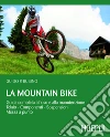 La Mountain Bike: Guida completa all'uso e alla manutenzione, telaio - componenti - sospensioni - messa a punto. E-book. Formato EPUB ebook di Guido Rubino
