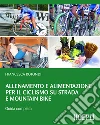 Allenamento e alimentazione per il ciclismo su strada e Mountain Bike: Guida completa. E-book. Formato EPUB ebook
