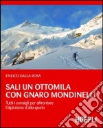 Sali un ottomila con Gnaro Mondinelli. Tutti i consigli per affrontare l'alpinismo d'alta quota. E-book. Formato EPUB