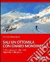 Sali un ottomila con Gnaro Mondinelli. Tutti i consigli per affrontare l'alpinismo d'alta quota. E-book. Formato EPUB ebook