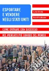 Esportare e vendere negli Stati Uniti: Come entrare con successo nel mercato più grande del mondo. E-book. Formato EPUB ebook di Lucio Miranda