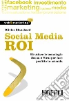 Social Media ROI: Sfruttare le tecnologie social e viral per fare profitto in azienda. E-book. Formato EPUB ebook di Olivier Blanchard