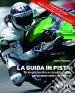 La guida in pista: Strategia, tecnica e consigli pratici per guidare come i campioni. preparare la moto, capire l'assetto, l'asfalto e le curve. E-book. Formato EPUB