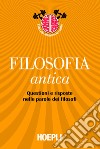 Filosofia antica: Questioni e risposte nelle parole dei filosofi. E-book. Formato EPUB ebook