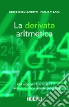 La derivata aritmetica: Alla scoperta di un nuovo approccio alla teoria dei numeri. E-book. Formato EPUB ebook di Paolo Pietro Lava